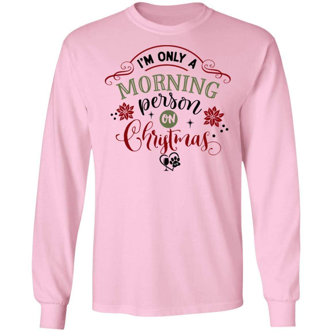 T-Shirts Light Pink / S WineyBitches.Co "I'm Only a morning Person On Christmas" LS Ultra Cotton T-Shirt WineyBitchesCo