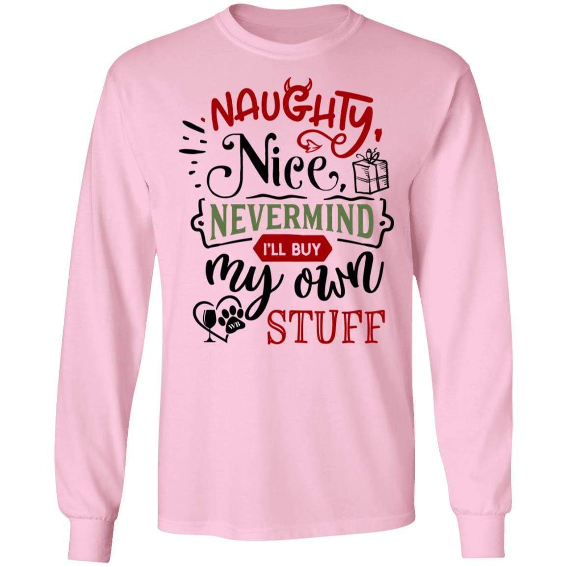 T-Shirts Light Pink / S WineyBitches.Co "Naughty Nice Nevermind I'll Buy My Own Stuff" LS Ultra Cotton T-Shirt WineyBitchesCo