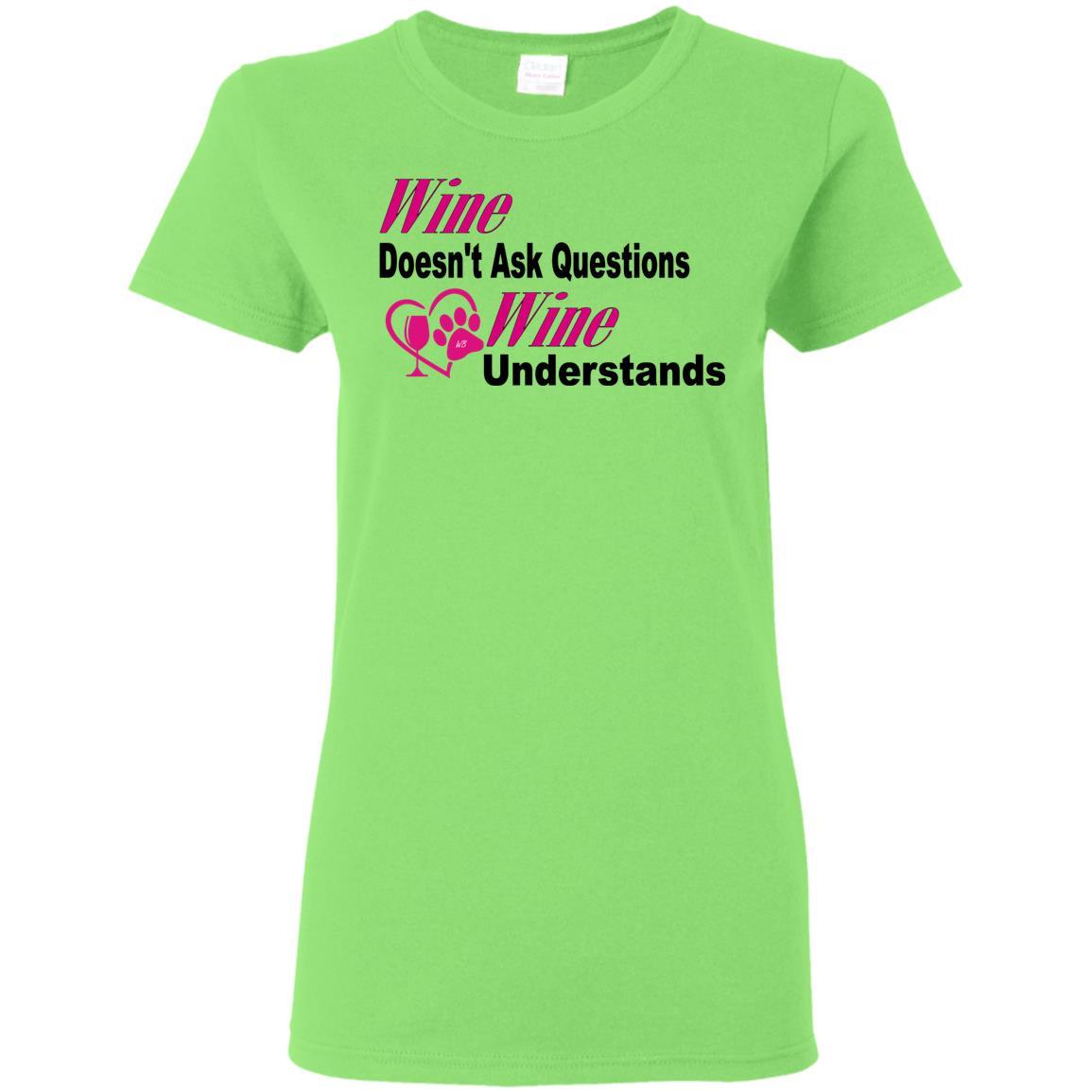 T-Shirts Lime / S WineyBitches.co "Wine Doesn't Ask Questions...Ladies' T-Shirt-Pink-Blk Lettering WineyBitchesCo