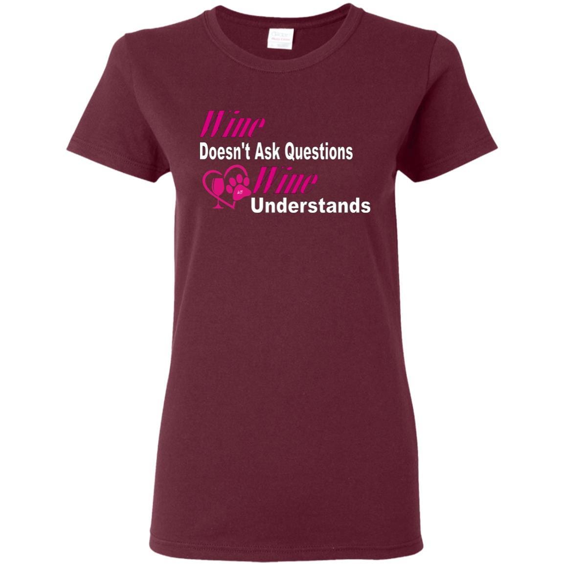 T-Shirts Maroon / S WineyBitches.co "Wine Doesn't Ask Questions-Ladies' T-Shirt-Pink-Wht Lettering WineyBitchesCo