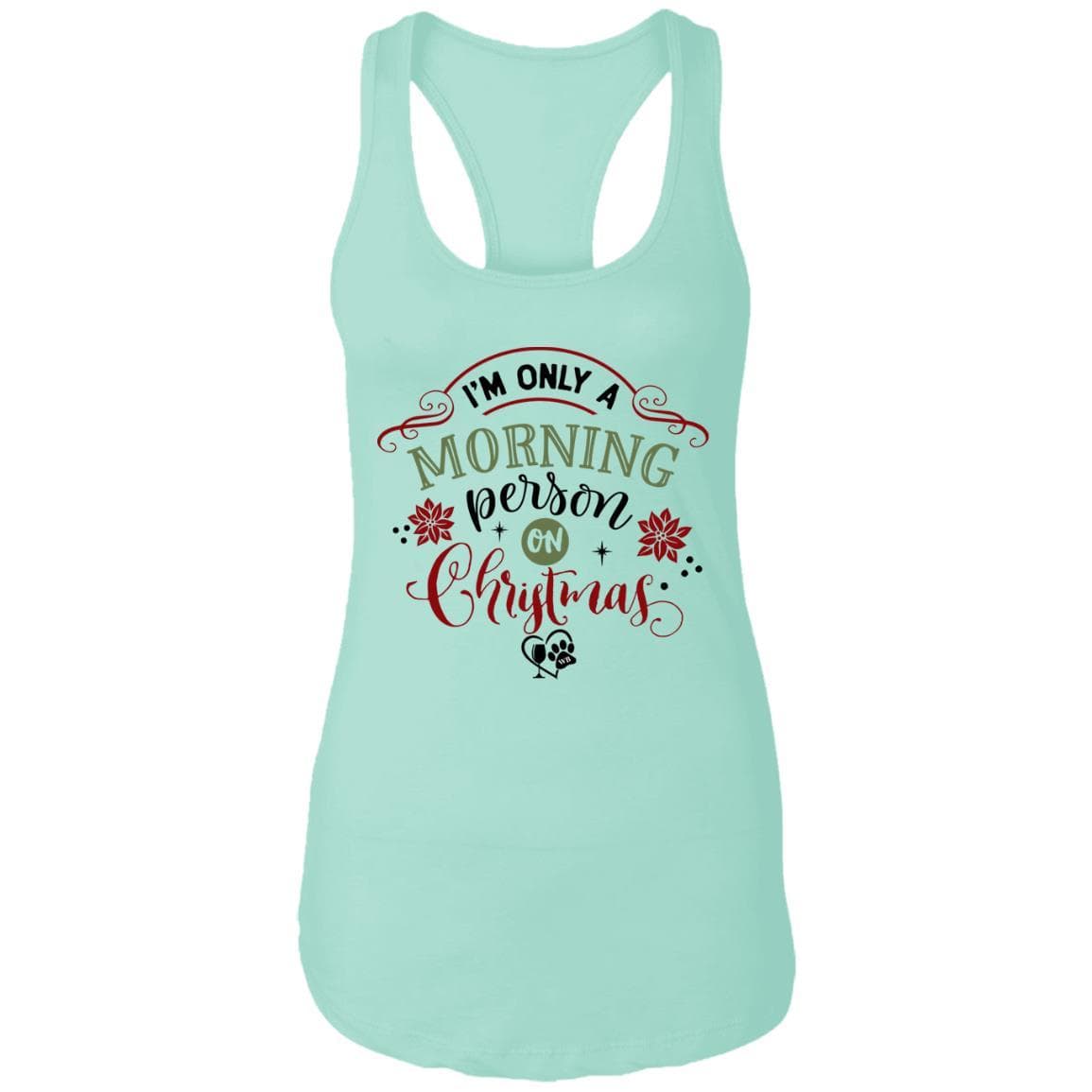 T-Shirts Mint / X-Small WineyBitches.Co "I'm Only A Morning Person On Christmas" Ladies Ideal Racerback Tank WineyBitchesCo
