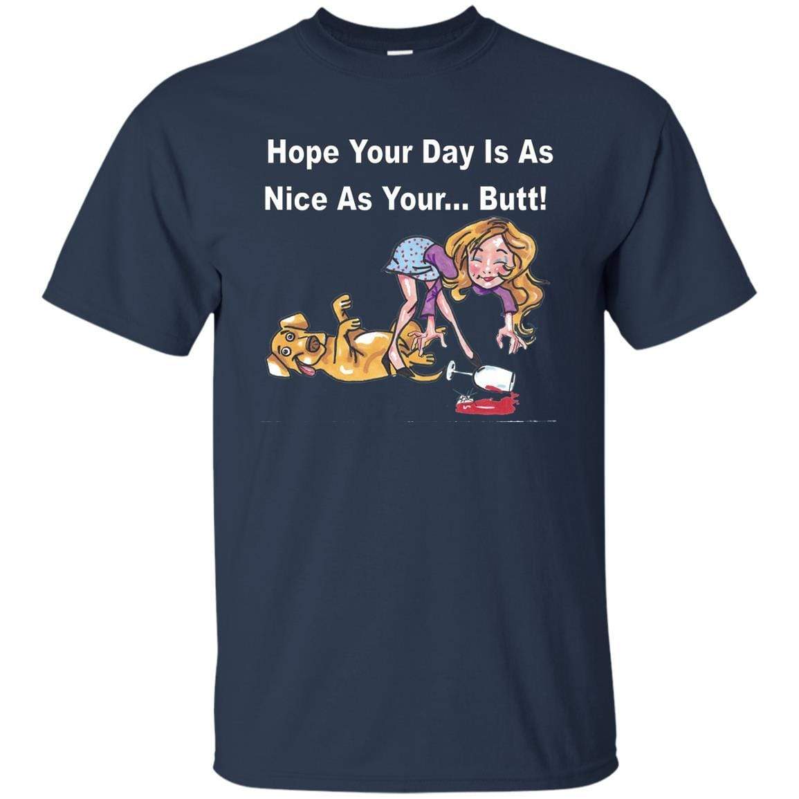 T-Shirts Navy / S WineyBitches.co "Hope Your Day Is As Nice As Your...Butt" White Lettering Ultra Cotton T-Shirt WineyBitchesCo