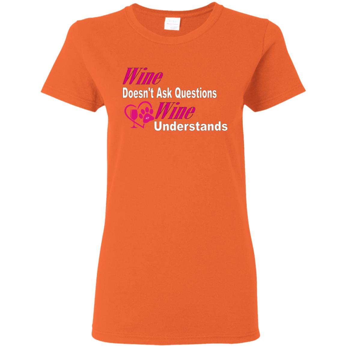 T-Shirts Orange / S WineyBitches.co "Wine Doesn't Ask Questions-Ladies' T-Shirt-Pink-Wht Lettering WineyBitchesCo