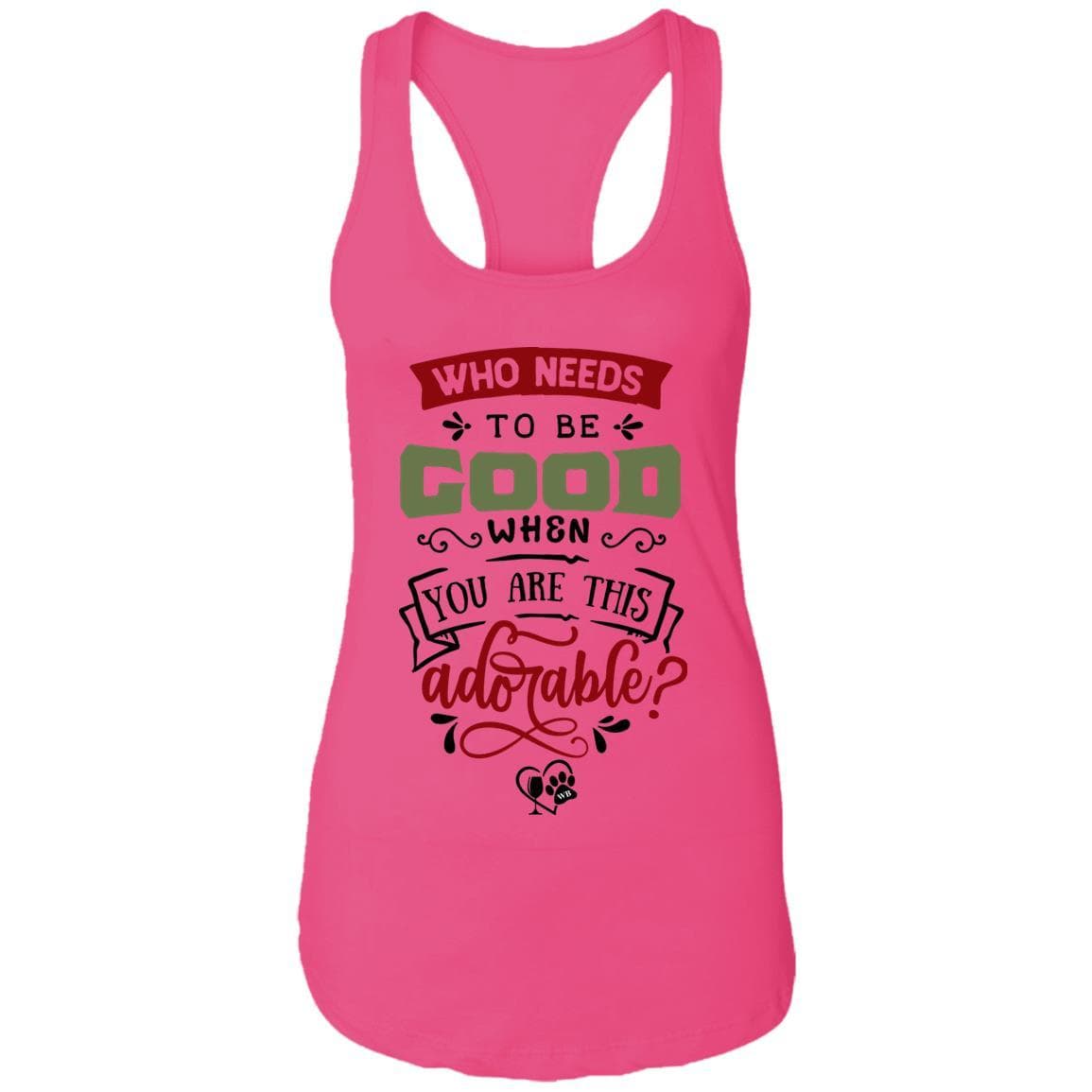 T-Shirts Raspberry / X-Small WineyBitches.Co "Who Needs To Be Good When You Are This Adorable" Ladies Ideal Racerback Tank WineyBitchesCo