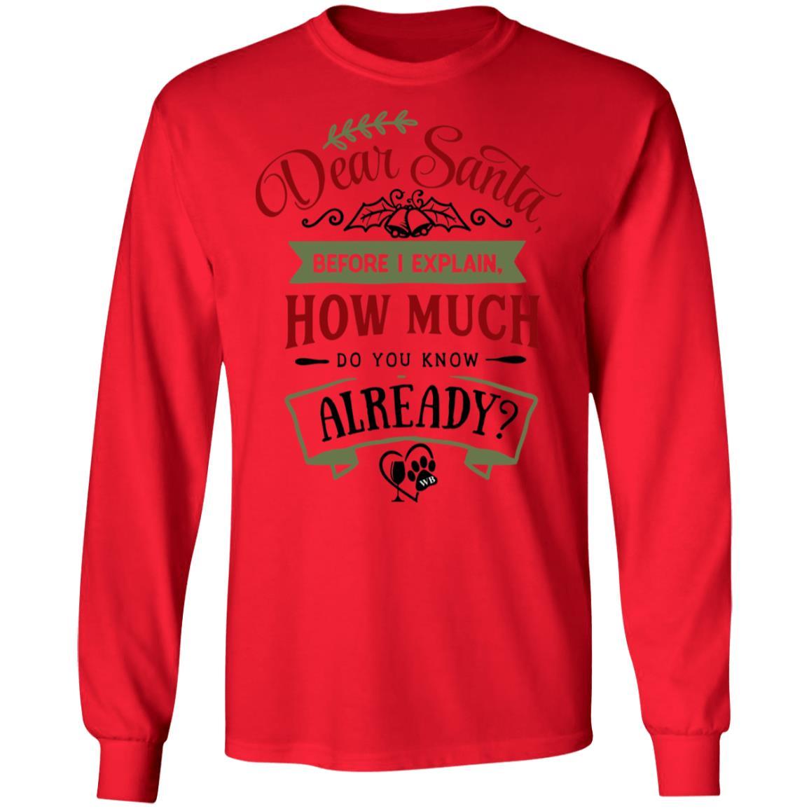 T-Shirts Red / S WineyBitches.Co 'Dear Santa, Before I Explain, How Much Do You Know Already?" LS Ultra Cotton T-Shirt WineyBitchesCo