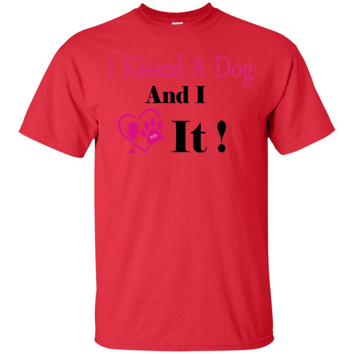 T-Shirts Red / S WineyBitches.co "I Kissed A Dog And I Loved It:" Ultra Cotton T-Shirt WineyBitchesCo