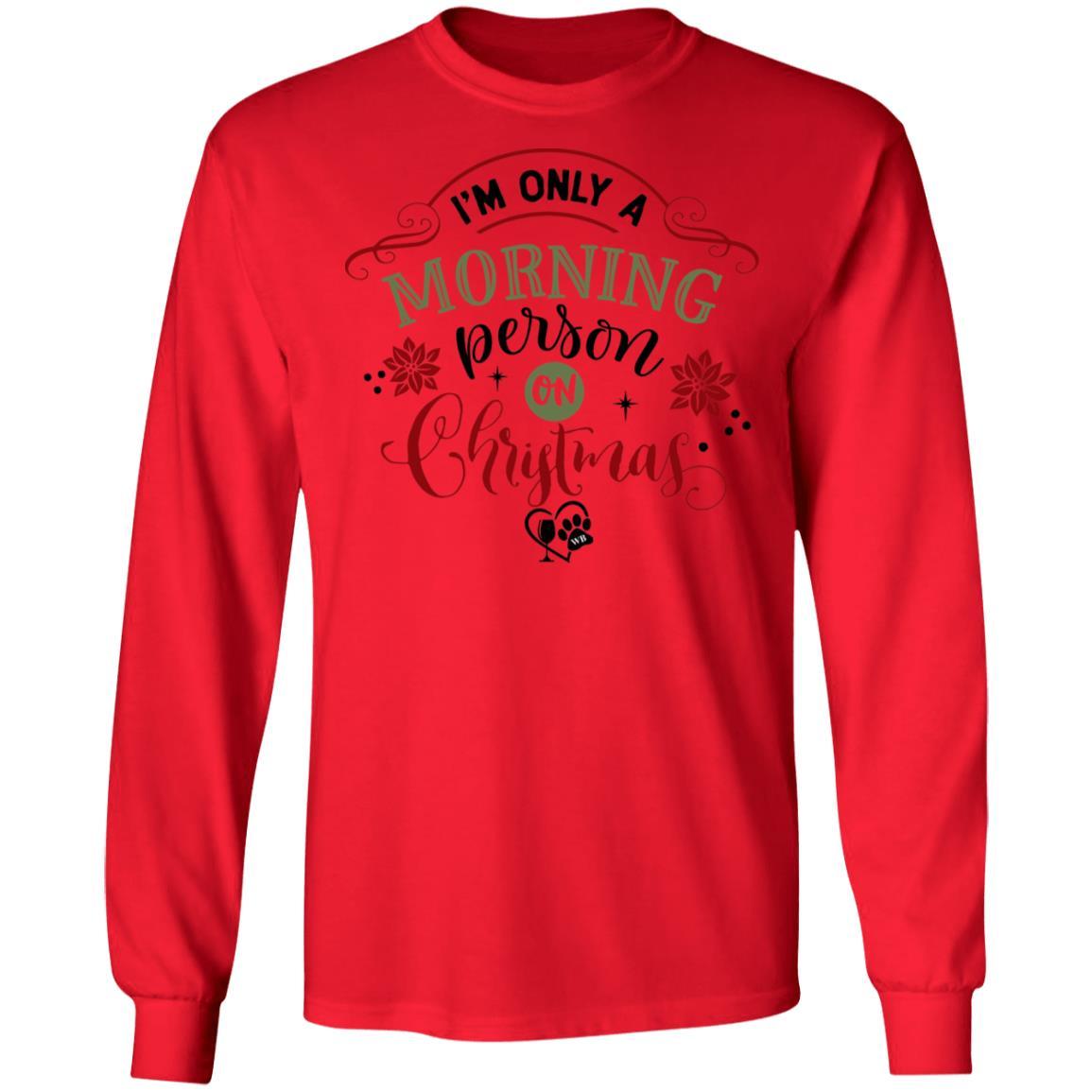 T-Shirts Red / S WineyBitches.Co "I'm Only a morning Person On Christmas" LS Ultra Cotton T-Shirt WineyBitchesCo