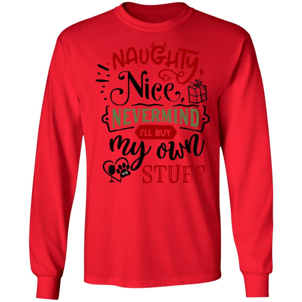T-Shirts Red / S WineyBitches.Co "Naughty Nice Nevermind I'll Buy My Own Stuff" LS Ultra Cotton T-Shirt WineyBitchesCo