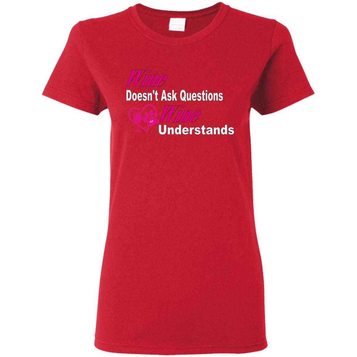 T-Shirts Red / S WineyBitches.co "Wine Doesn't Ask Questions-Ladies' T-Shirt-Pink-Wht Lettering WineyBitchesCo