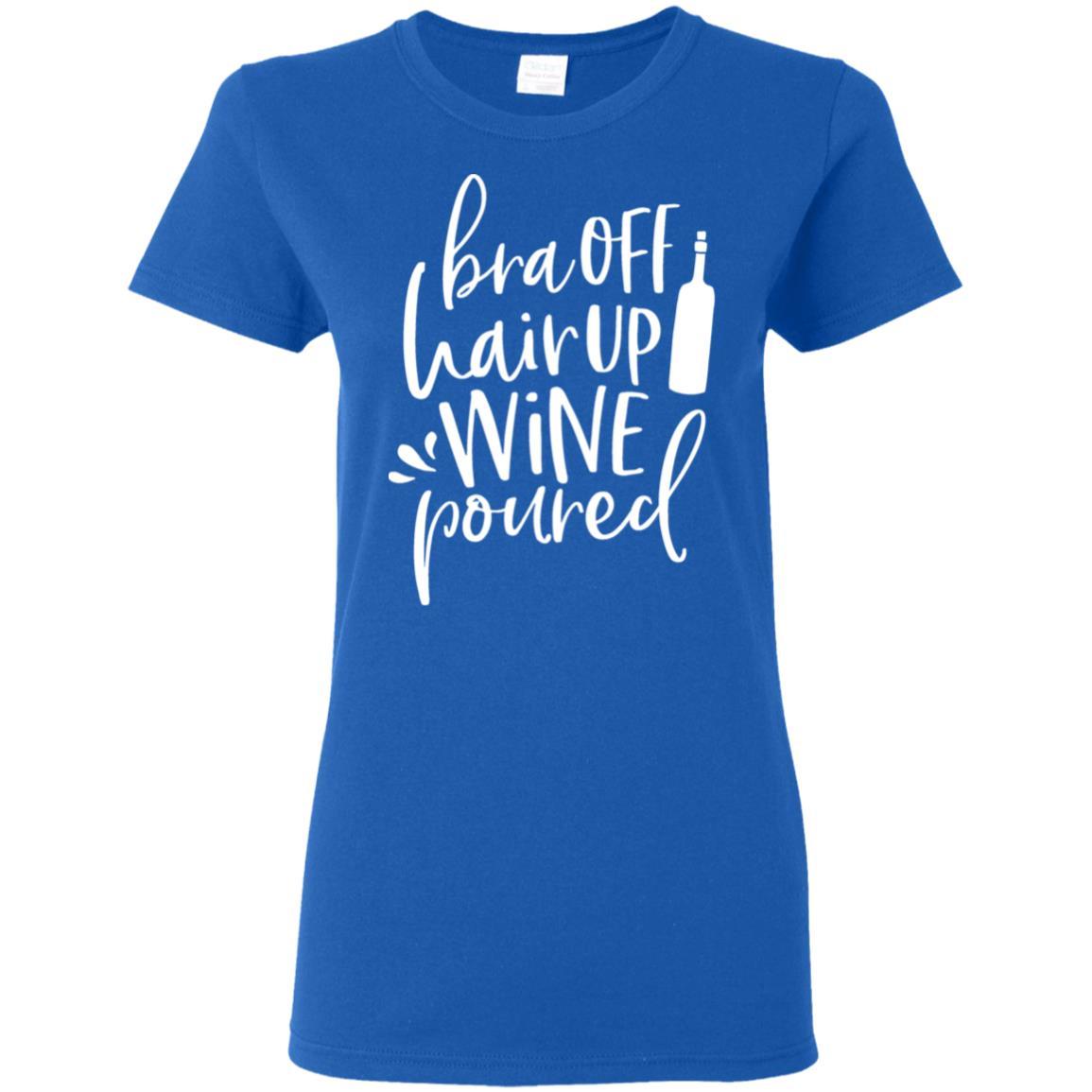 T-Shirts Royal / S WineyBitches.Co Bra Off Hair Up Wine Poured Ladies' 5.3 oz. T-Shirt (Wht Lettering) WineyBitchesCo