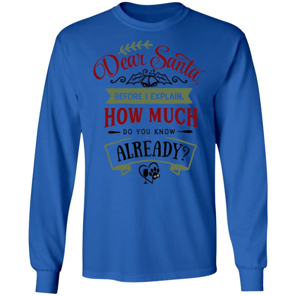 T-Shirts Royal / S WineyBitches.Co 'Dear Santa, Before I Explain, How Much Do You Know Already?" LS Ultra Cotton T-Shirt WineyBitchesCo