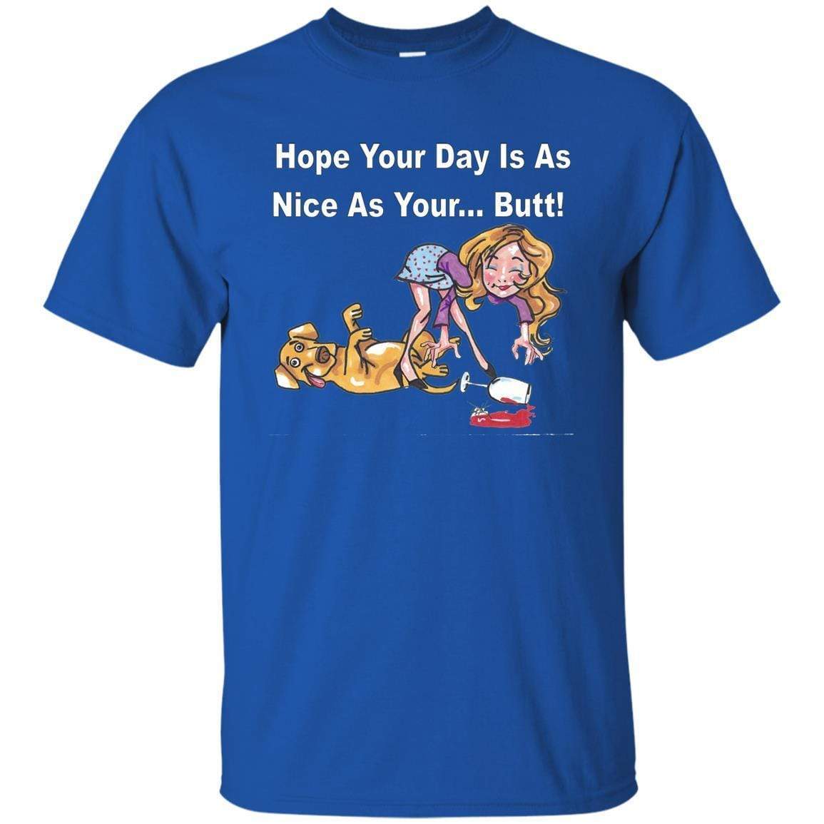 T-Shirts Royal / S WineyBitches.co "Hope Your Day Is As Nice As Your...Butt" White Lettering Ultra Cotton T-Shirt WineyBitchesCo