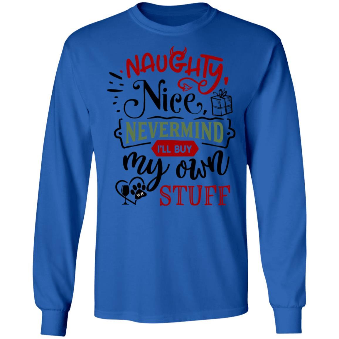 T-Shirts Royal / S WineyBitches.Co "Naughty Nice Nevermind I'll Buy My Own Stuff" LS Ultra Cotton T-Shirt WineyBitchesCo