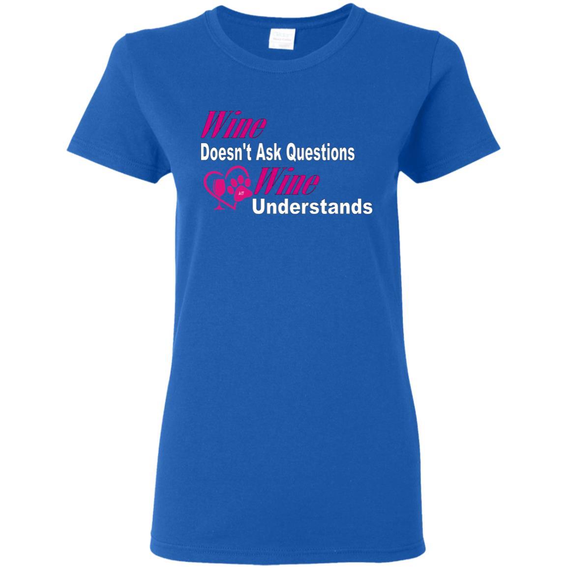 T-Shirts Royal / S WineyBitches.co "Wine Doesn't Ask Questions-Ladies' T-Shirt-Pink-Wht Lettering WineyBitchesCo