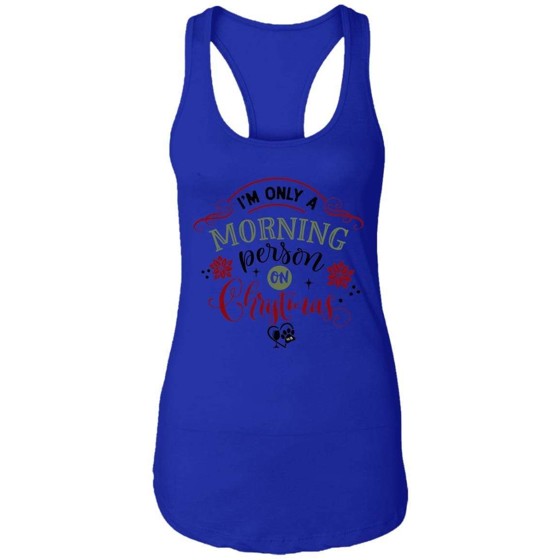 T-Shirts Royal / X-Small WineyBitches.Co "I'm Only A Morning Person On Christmas" Ladies Ideal Racerback Tank WineyBitchesCo