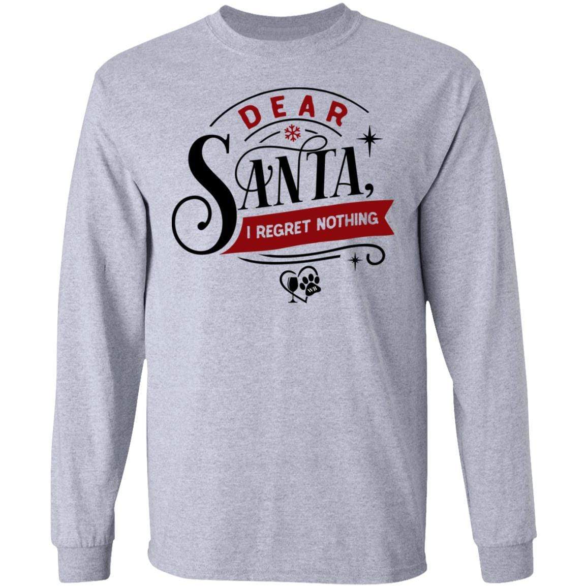 T-Shirts Sport Grey / S WineyBitches.Co "Dear Santa I Regret Nothing" LS Ultra Cotton T-Shirt WineyBitchesCo