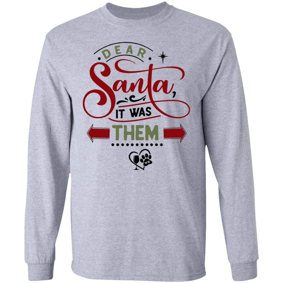 T-Shirts Sport Grey / S WineyBitches.Co "Dear Santa It Was Them" LS Ultra Cotton T-Shirt WineyBitchesCo