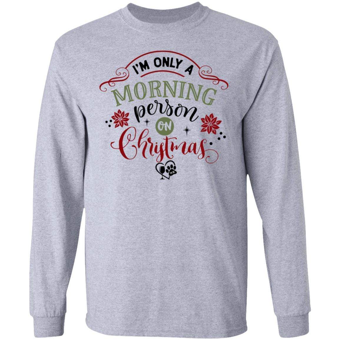 T-Shirts Sport Grey / S WineyBitches.Co "I'm Only a morning Person On Christmas" LS Ultra Cotton T-Shirt WineyBitchesCo