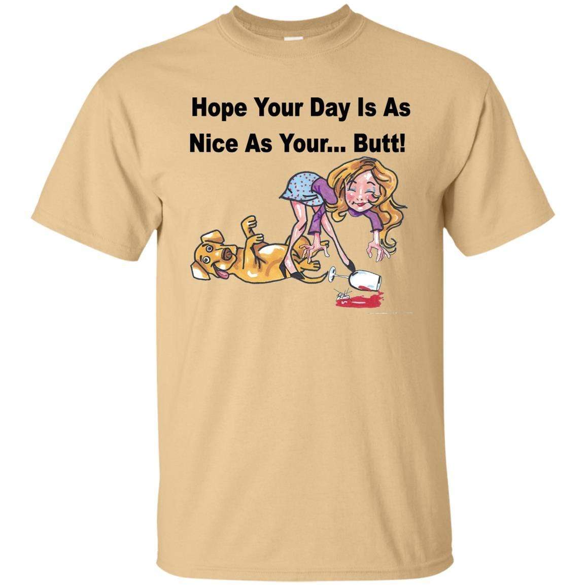 T-Shirts Vegas Gold / S WineyBitches.co "Hope Your Day Is As Nice As Your...Butt" Black Lettering Ultra Cotton T-Shirt WineyBitchesCo