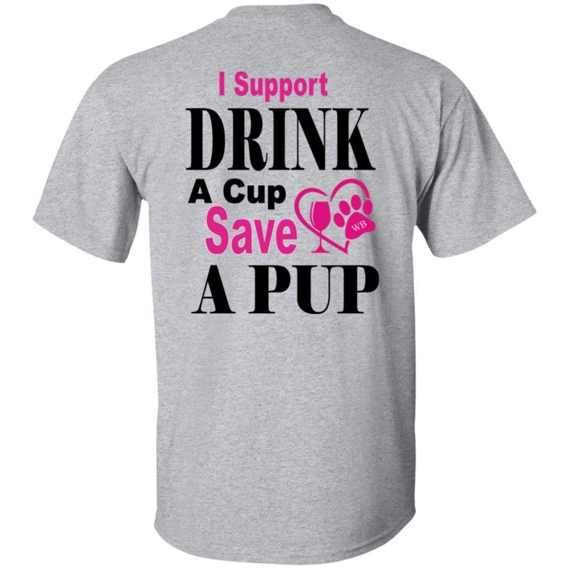 T-Shirts WB " I Support Drink A Cup Save A Pup" Ultra Cotton T-Shirt Double graphics WineyBitchesCo