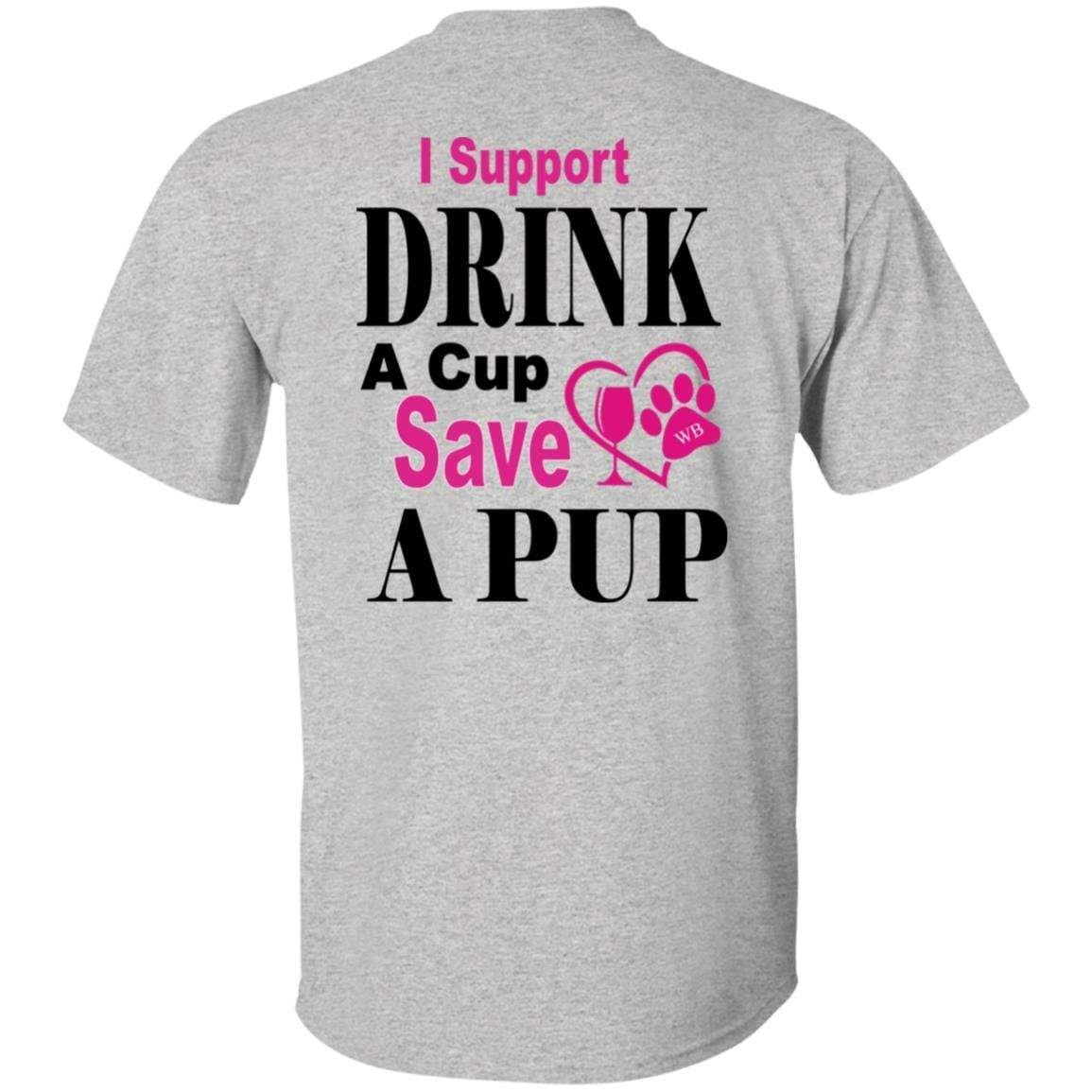 T-Shirts WB " I Support Drink A Cup Save A Pup" Ultra Cotton T-Shirt Double graphics WineyBitchesCo