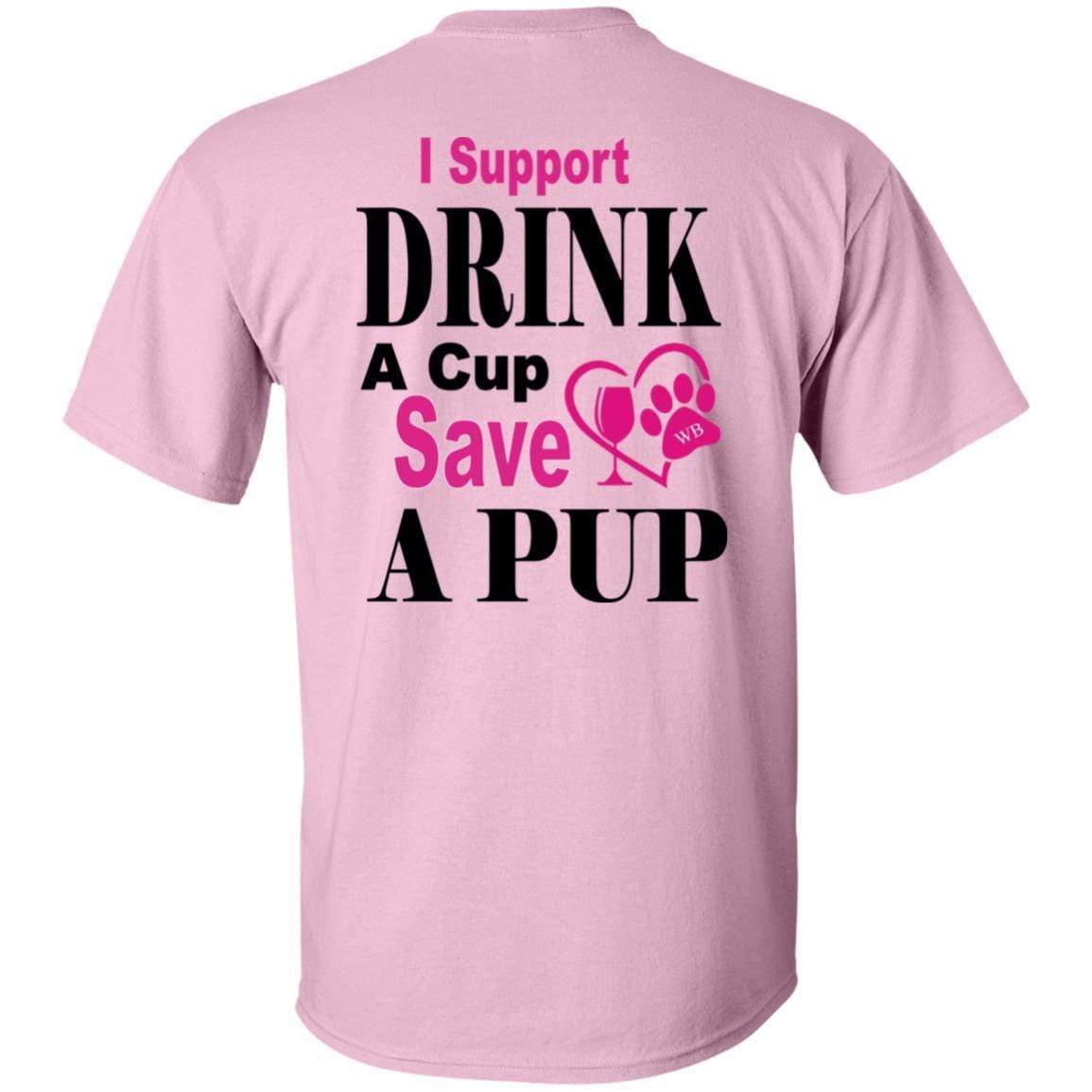 T-Shirts WB " I Support Drink A Cup Save A Pup" Ultra Cotton T-Shirt Double graphics WineyBitchesCo