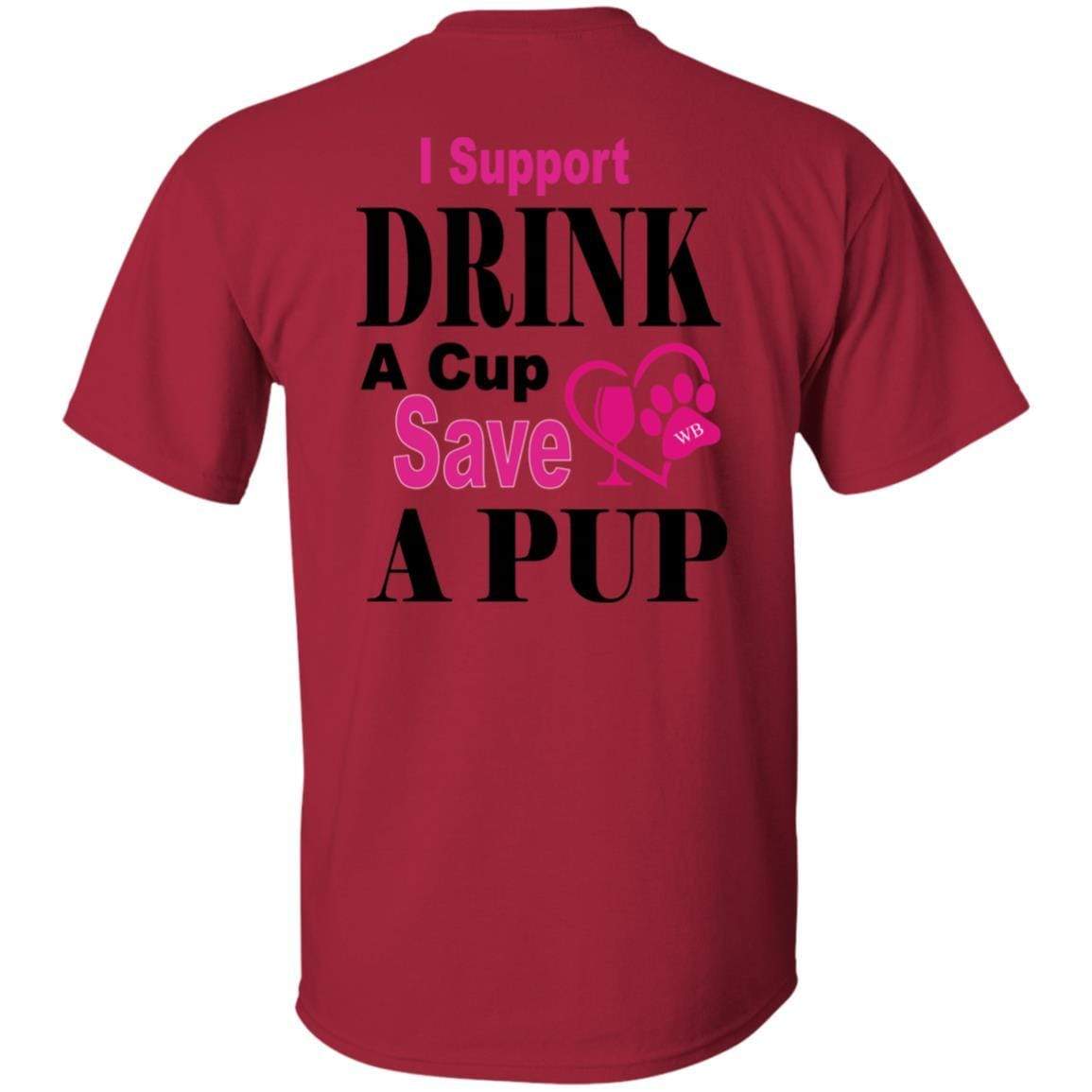 T-Shirts WB " I Support Drink A Cup Save A Pup" Ultra Cotton T-Shirt Double graphics WineyBitchesCo