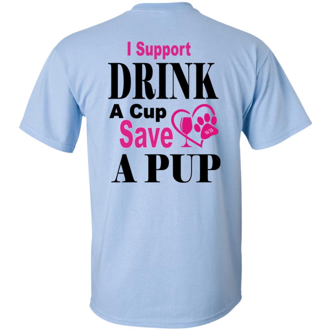 T-Shirts WB " I Support Drink A Cup Save A Pup" Ultra Cotton T-Shirt Double graphics WineyBitchesCo