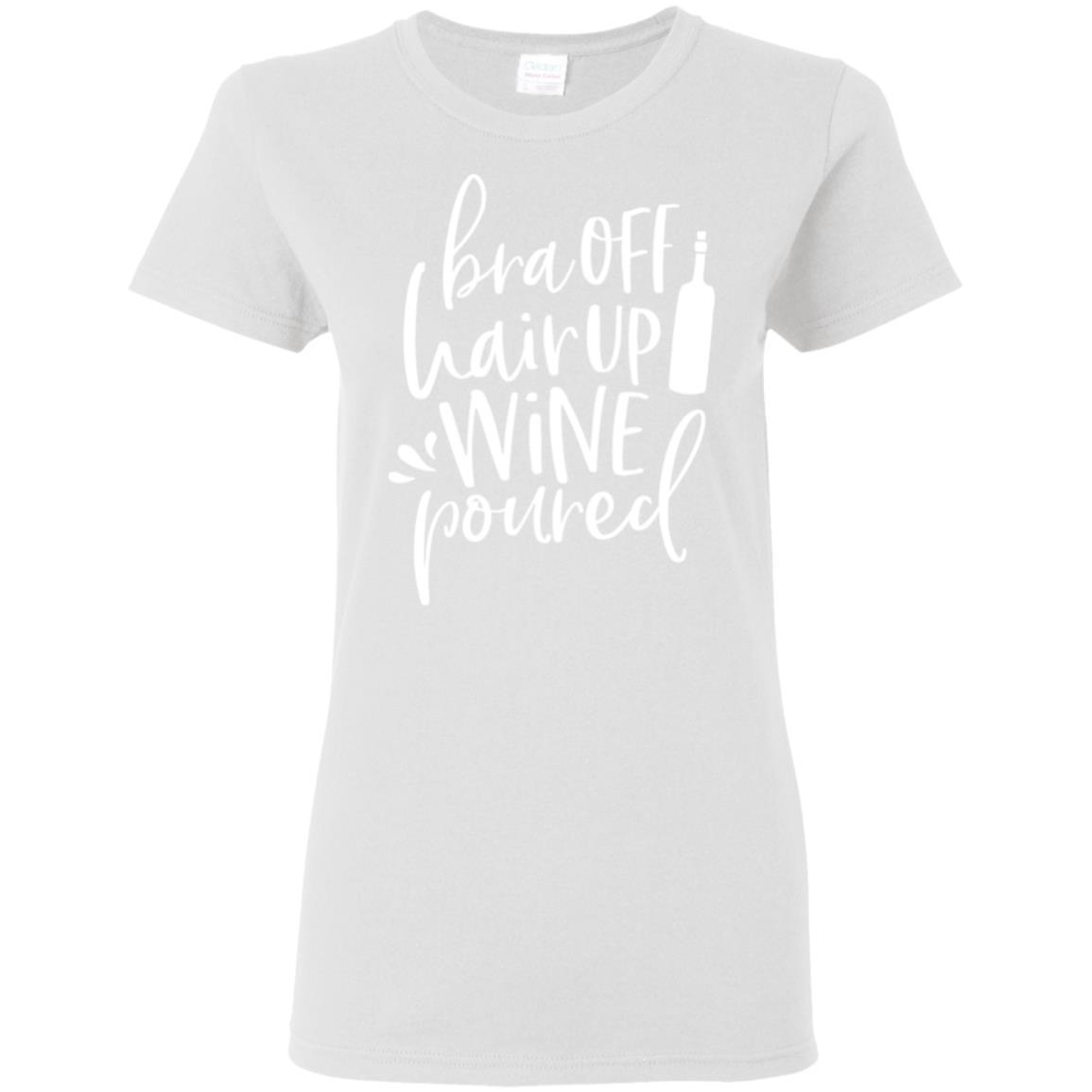 T-Shirts White / S WineyBitches.Co Bra Off Hair Up Wine Poured Ladies' 5.3 oz. T-Shirt (Wht Lettering) WineyBitchesCo