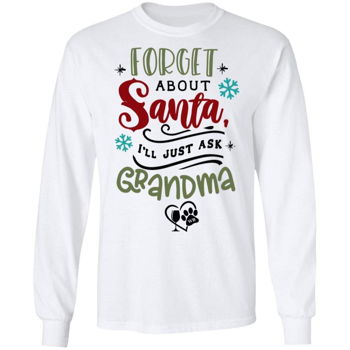 T-Shirts White / S WineyBitches.Co "Forget About Santa, I'll Just Ask Grandma" LS Ultra Cotton T-Shirt WineyBitchesCo
