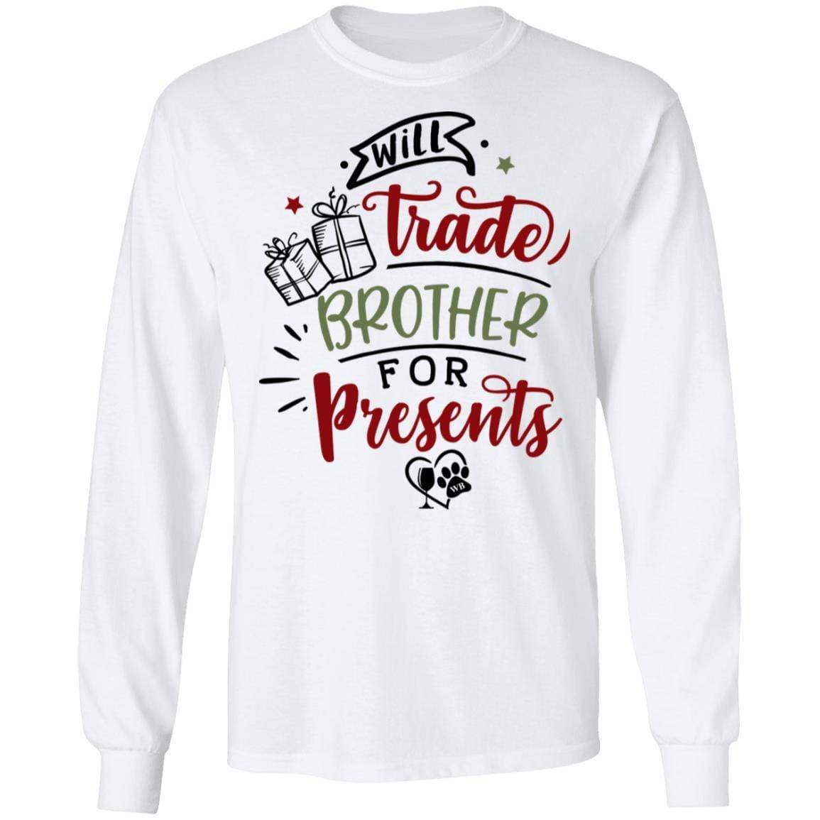 T-Shirts White / S WineyBitches.Co "Will Trade Brother For Presents" LS Ultra Cotton T-Shirt WineyBitchesCo