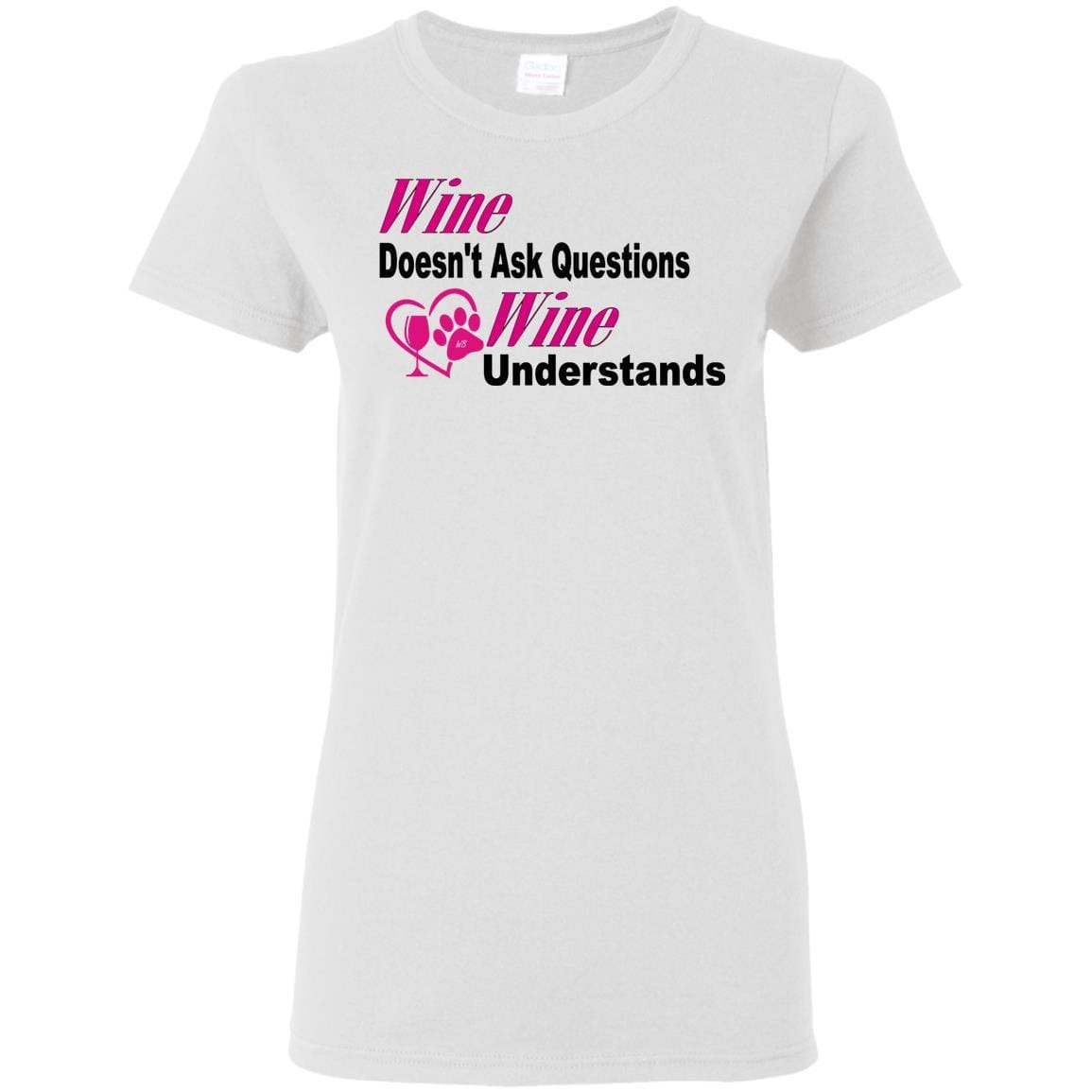 T-Shirts White / S WineyBitches.co "Wine Doesn't Ask Questions...Ladies' T-Shirt-Pink-Blk Lettering WineyBitchesCo