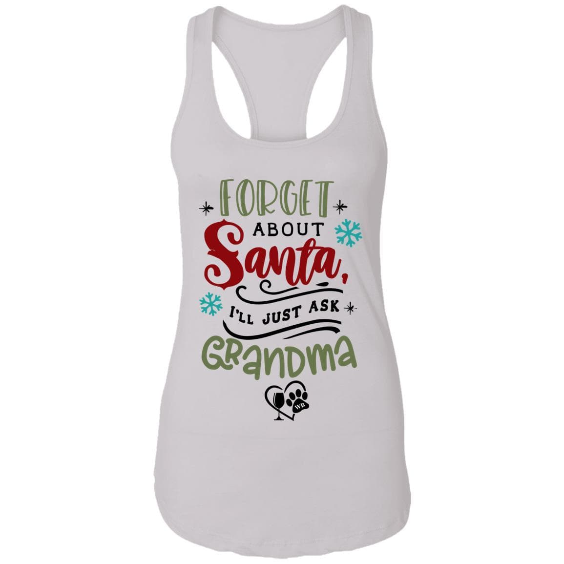 T-Shirts White / X-Small WineyBitches.Co "Forget About Santa, I'll Just Ask Grandma" Ladies Ideal Racerback Tank WineyBitchesCo