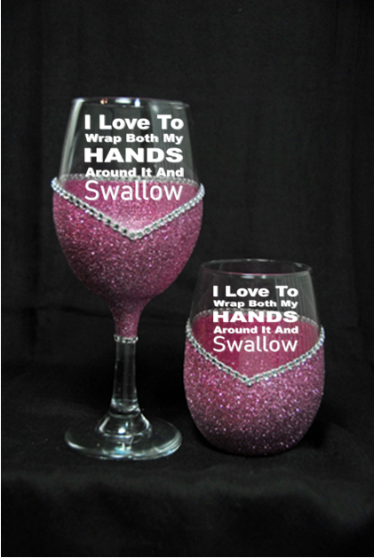 I Love to put my hands around it and swallow -Bling Stem or Stemless Wine Glasses-Choose your color-Just Sayin'
