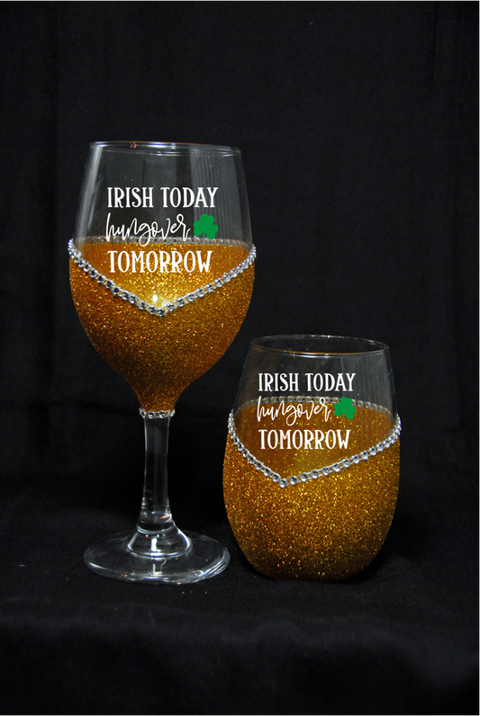 Winey Bitches "Irish Today Hangover Tomorrow" St. Patricks (Paddy's) Day Wine Glass- Choose your color, Stem or Stemless - WineyBitches.Co - Winey Bitches