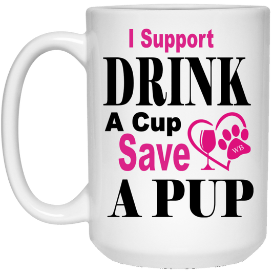 Drinkware White / One Size WB I Support Drink A Cup Save A Pup 15 oz. White Mug WineyBitchesCo