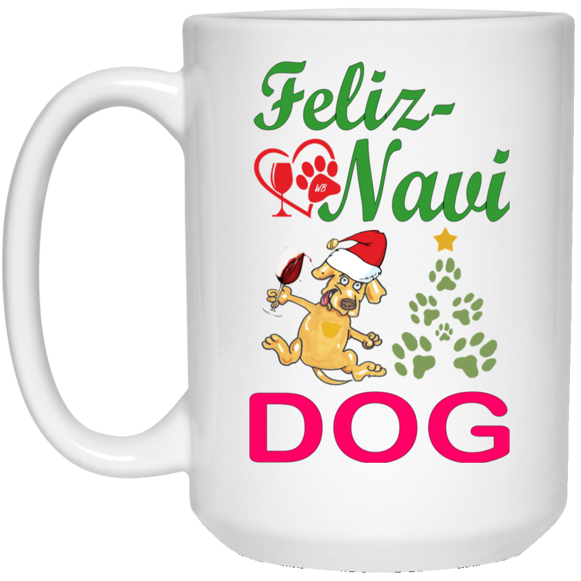 Drinkware White / One Size Winey Bitches Co "Feliz-Navi Dog" 15 oz. White Mug WineyBitchesCo