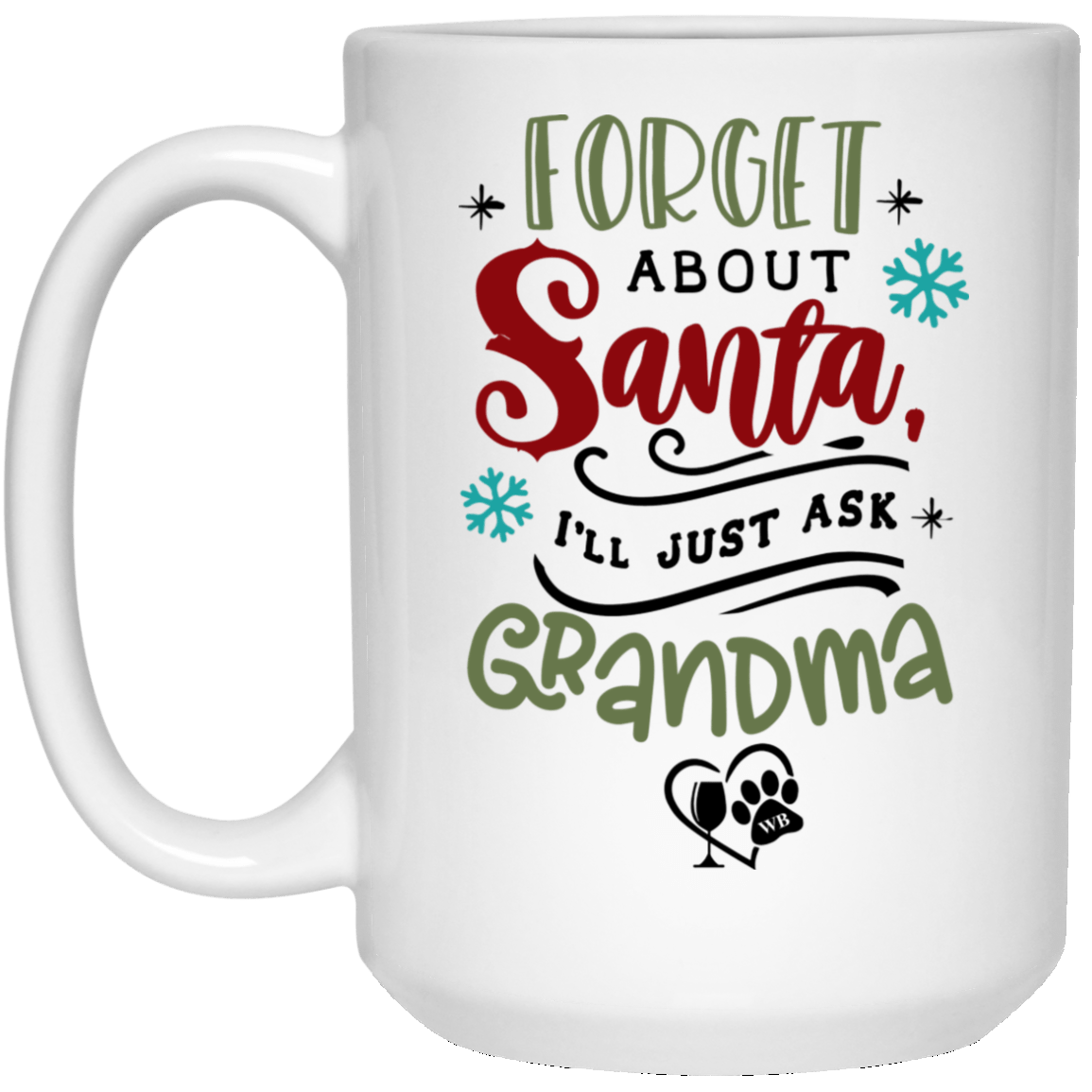 Drinkware White / One Size Winey Bitches Co " Forget About Santa I'll Just Ask Grandma" 15 oz. White Mug WineyBitchesCo