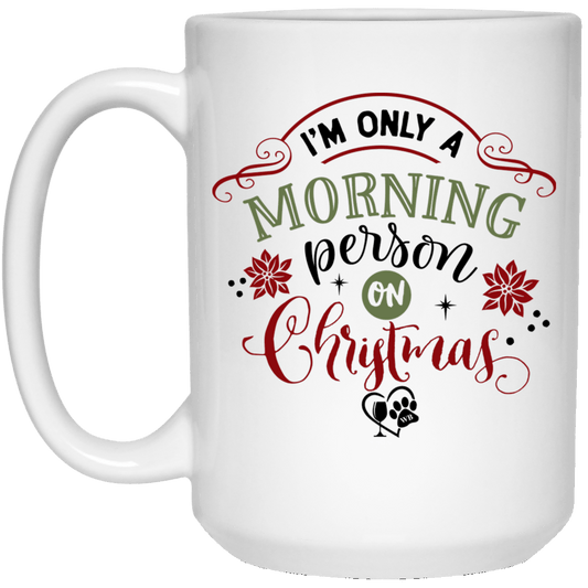 Drinkware White / One Size Winey Bitches Co " I'm Only A Morning Person On Christmas" 15 oz. White Mug WineyBitchesCo