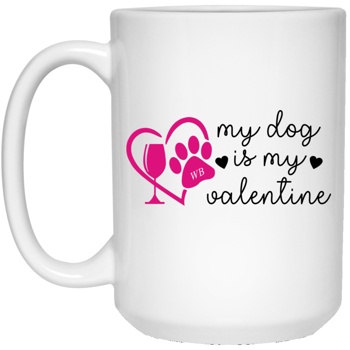 Drinkware White / One Size Winey Bitches Co "My Dog Is My Valentine" 15 oz. White Mug WineyBitchesCo
