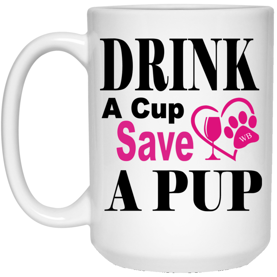 Drinkware White / One Size WineyBitches.Co "Drink a Cup Save A Pup" 15 oz. White Mug WineyBitchesCo