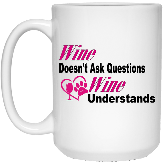WineyBitches.co "Wine Doesn't Ask Questions...Wine Understands" 15 oz. White Mug - WineyBitches.Co - Winey Bitches
