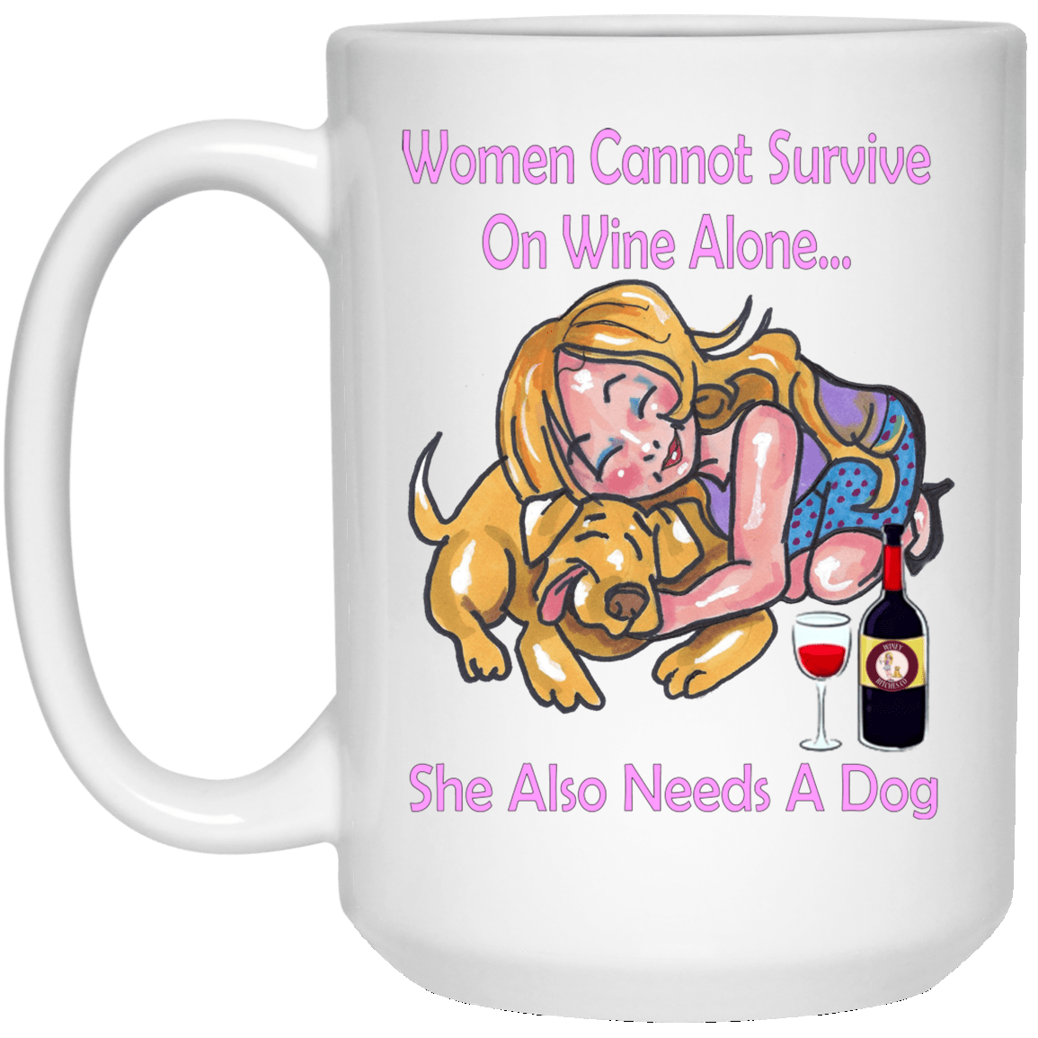 WineyBitches.co " Women Cannot Survive On Wine Alone..."15 oz. White Mug, Pink Lettering - WineyBitches.Co - Winey Bitches