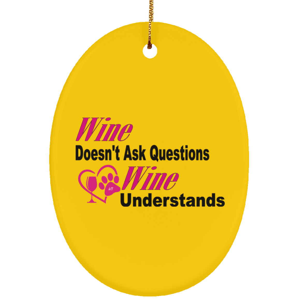 Housewares Athletic Gold / One Size WineyBitches.co "Wine Don't Ask Questions..." Ceramic Oval Ornament WineyBitchesCo