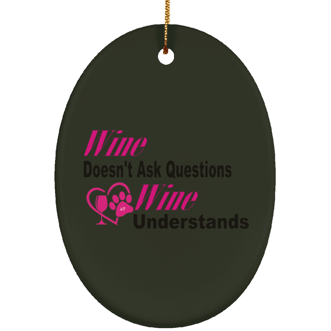 Housewares Forest / One Size WineyBitches.co "Wine Don't Ask Questions..." Ceramic Oval Ornament WineyBitchesCo