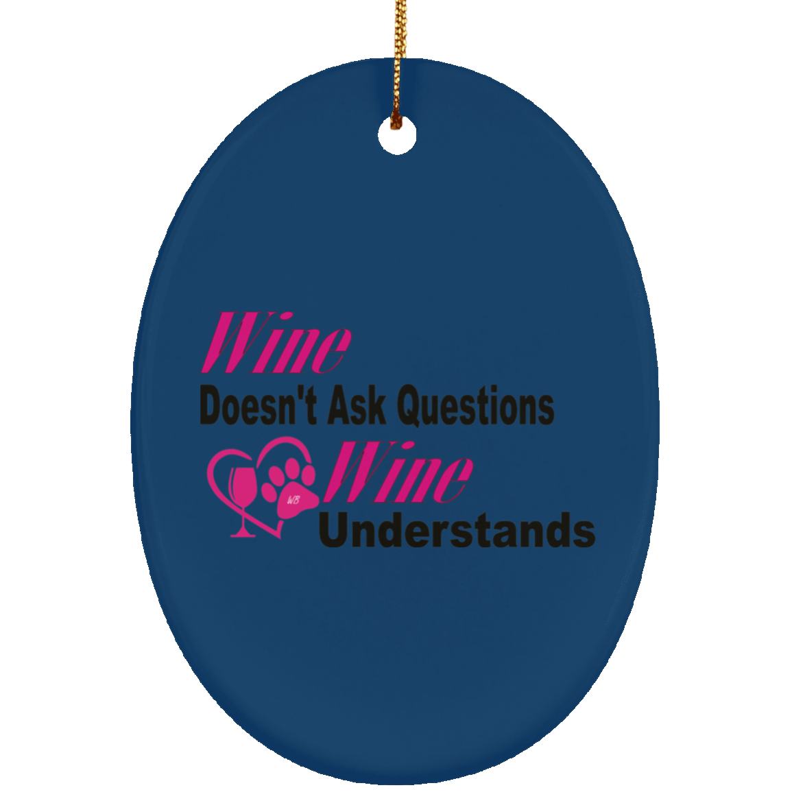 Housewares Royal / One Size WineyBitches.co "Wine Don't Ask Questions..." Ceramic Oval Ornament WineyBitchesCo