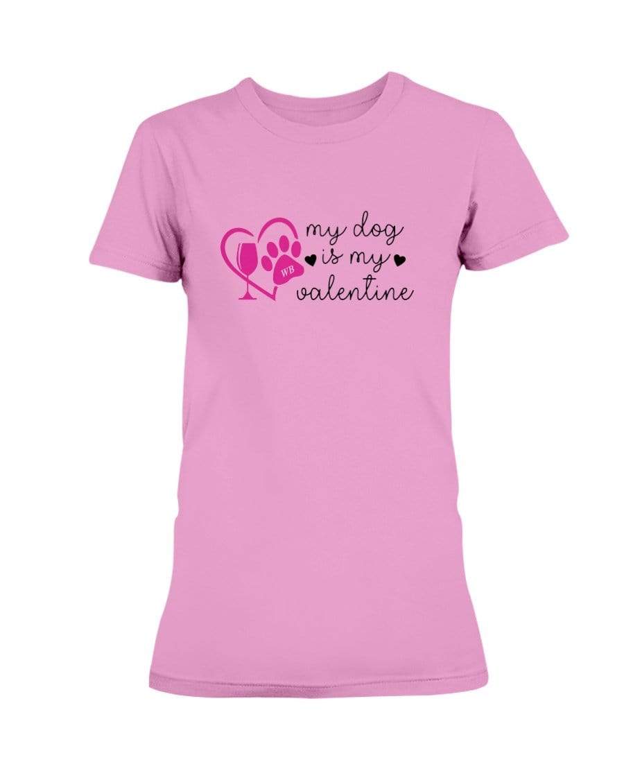 Shirts Azalea / S Winey Bitches Co "My Dog Is My Valentine" Ladies Missy T-Shirt WineyBitchesCo