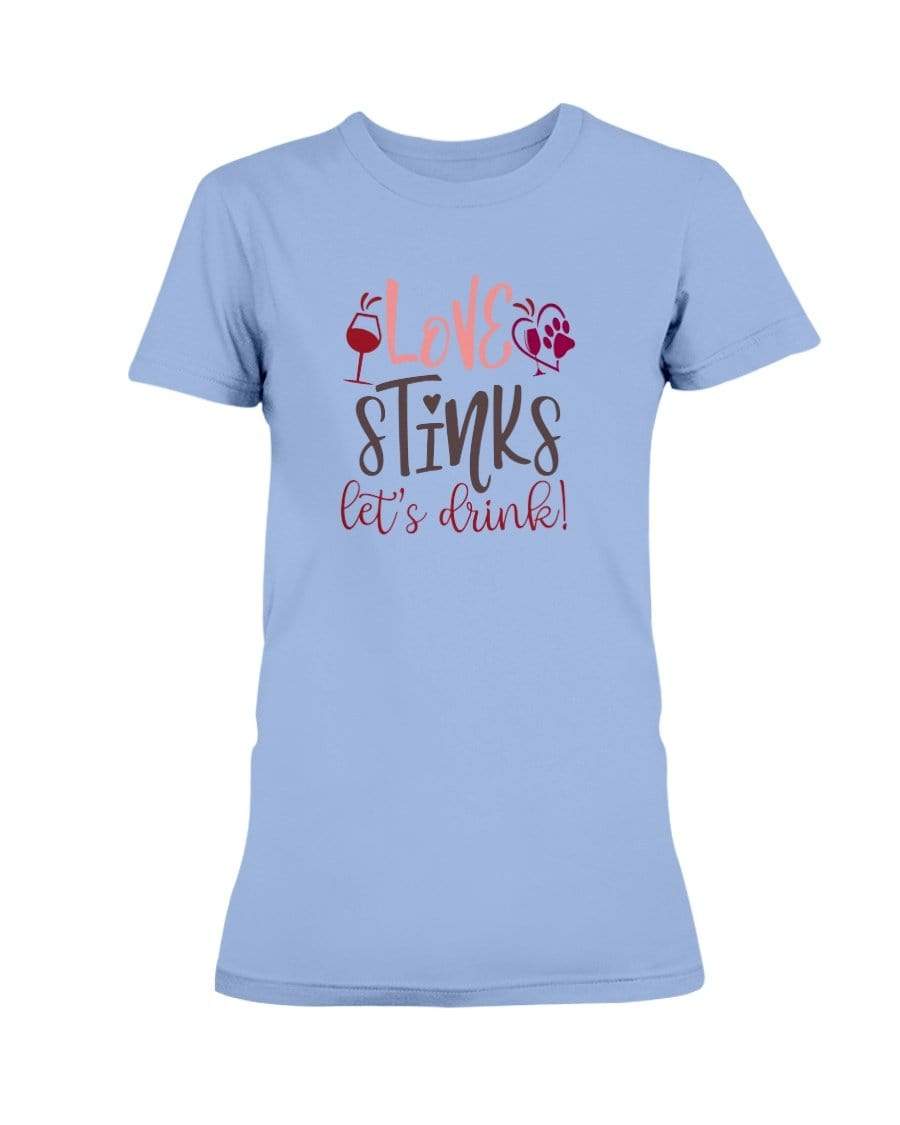 Shirts Carolina Blue / S Winey Bitches Co "Love Stinks Let's Drink" Ladies Missy T-Shirt WineyBitchesCo