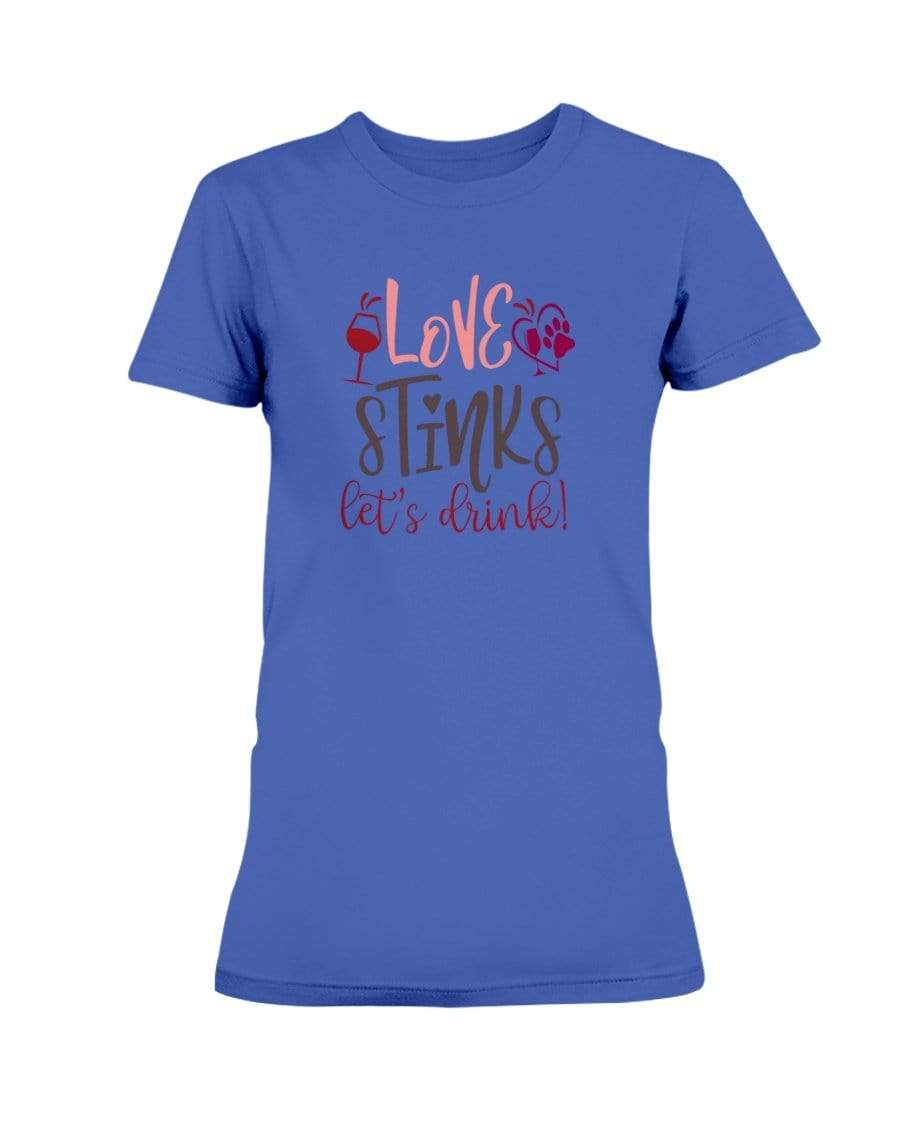 Shirts Cobalt / S Winey Bitches Co "Love Stinks Let's Drink" Ladies Missy T-Shirt WineyBitchesCo