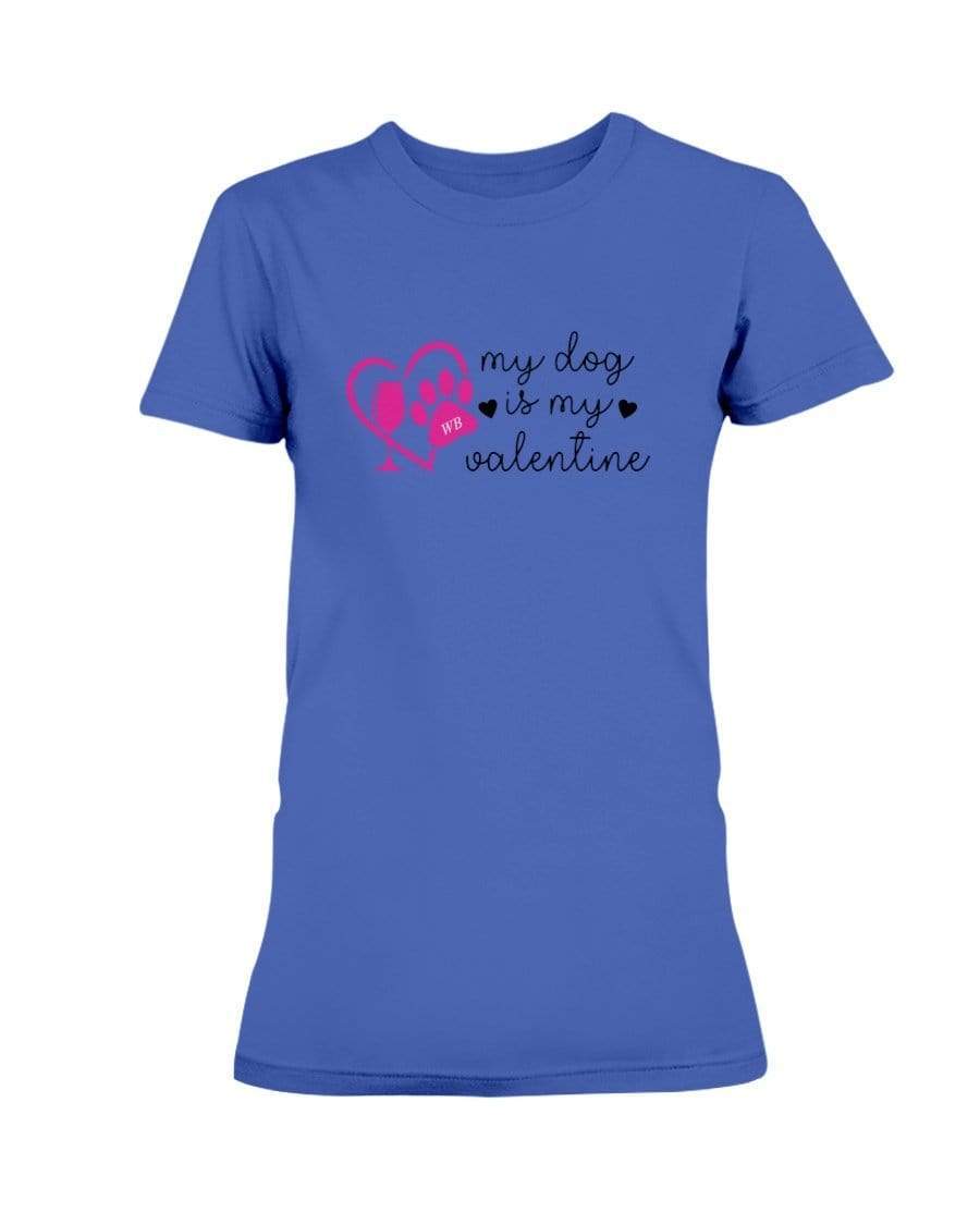 Shirts Cobalt / S Winey Bitches Co "My Dog Is My Valentine" Ladies Missy T-Shirt WineyBitchesCo